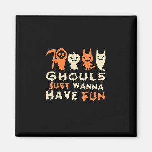 Ghouls Just Wanna Have Fun Funny Slogan Magnet