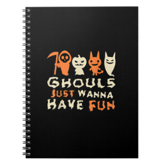 Ghouls Just Wanna Have Fun Funny Slogan Notebook