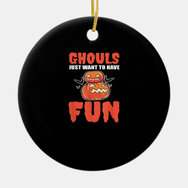 Ghouls Just Wanna Have Fun Funny Style Ceramic Ornament (Front)