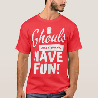 Ghouls Just Wanna Have Fun Funny Women Girl Hallow T-Shirt