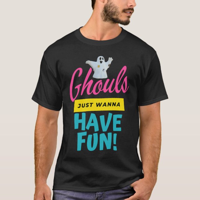 Ghouls Just Wanna Have Fun Ghost Ghosts Halloween  T-Shirt (Front)