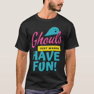 Ghouls Just Wanna Have Fun Ghost Halloween T-Shirt