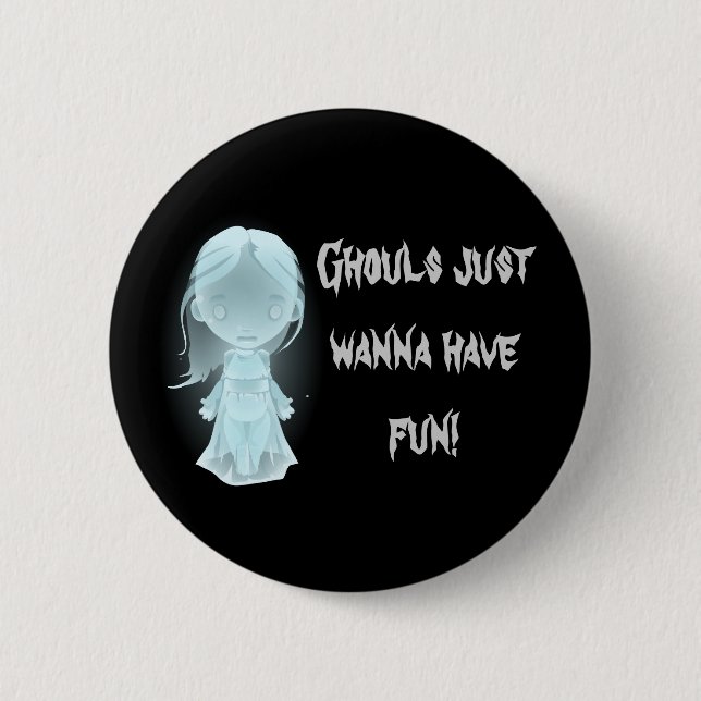 "Ghouls Just Wanna Have Fun!" Halloween 6 Cm Round Badge (Front)