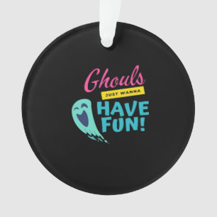 Ghouls Just Wanna Have Fun - Halloween Autumn Vibe Ornament