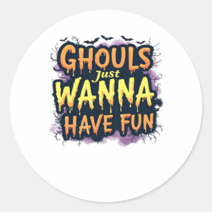 Ghouls Just Wanna Have Fun - Halloween Design Classic Round Sticker