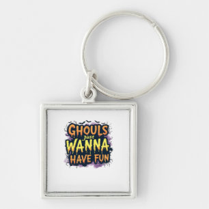 Ghouls Just Wanna Have Fun - Halloween Design Key Ring