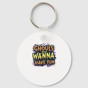 Ghouls Just Wanna Have Fun - Halloween Design Key Ring