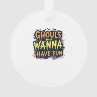 Ghouls Just Wanna Have Fun - Halloween Design Ornament