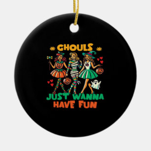 Ghouls Just Wanna Have Fun Halloween Fun Quote Ceramic Ornament