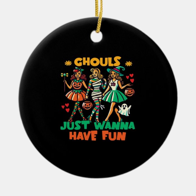 Ghouls Just Wanna Have Fun Halloween Fun Quote Ceramic Ornament (Front)