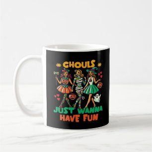 Ghouls Just Wanna Have Fun Halloween Fun Quote Coffee Mug