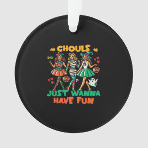 Ghouls Just Wanna Have Fun Halloween Fun Quote Ornament