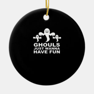 Ghouls Just Wanna Have Fun Halloween Funny Feeling Ceramic Ornament