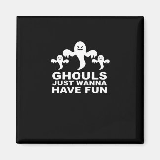Ghouls Just Wanna Have Fun Halloween Funny Feeling Magnet