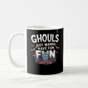Ghouls Just Wanna Have Fun - Halloween Funny Quote Coffee Mug
