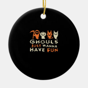 Ghouls Just Wanna Have Fun Halloween Funny Slogan Ceramic Ornament