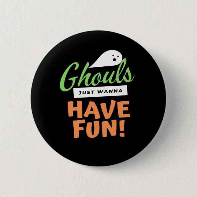 Ghouls Just Wanna Have Fun – Halloween Ghouls Funn 6 Cm Round Badge (Front)