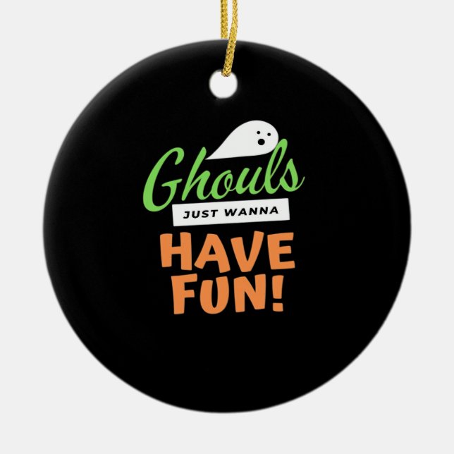 Ghouls Just Wanna Have Fun – Halloween Ghouls Funn Ceramic Ornament (Front)