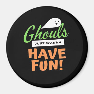 Ghouls Just Wanna Have Fun – Halloween Ghouls Funn Magnet