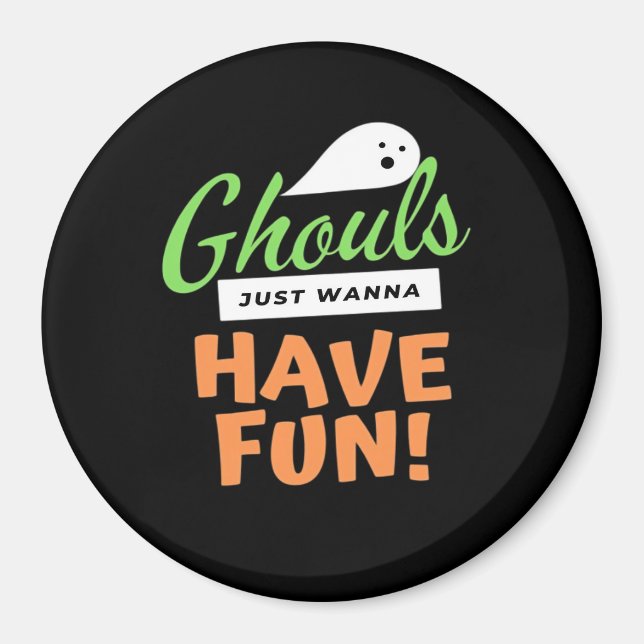 Ghouls Just Wanna Have Fun – Halloween Ghouls Funn Magnet (Front)