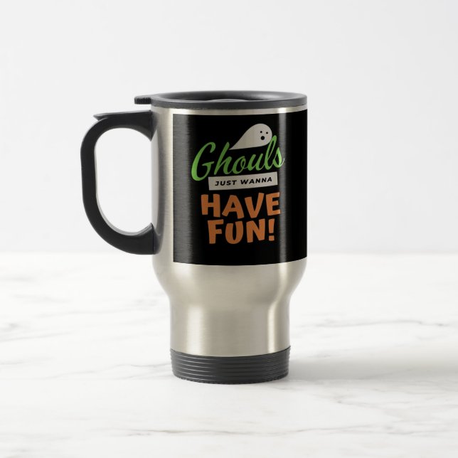 Ghouls Just Wanna Have Fun – Halloween Ghouls Funn Travel Mug (Left)