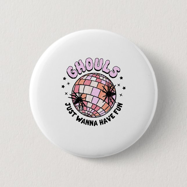Ghouls Just Wanna Have Fun Halloween Ghouls Night  6 Cm Round Badge (Front)