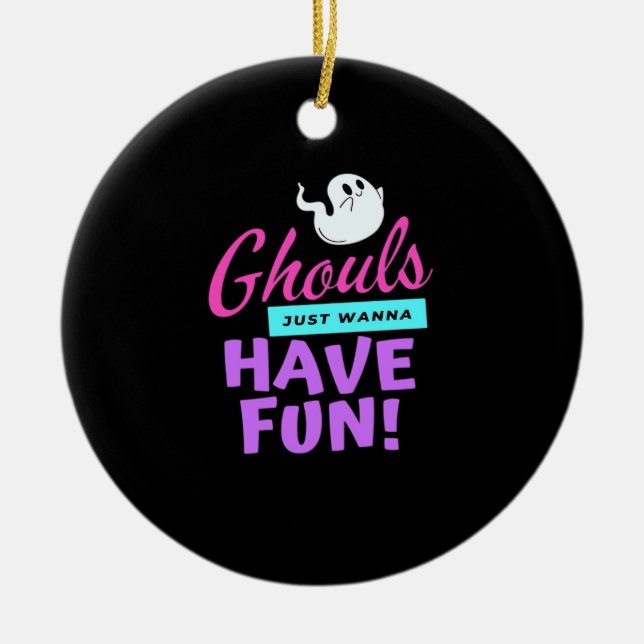 Ghouls Just Wanna Have Fun - Halloween Humour Ceramic Ornament (Front)