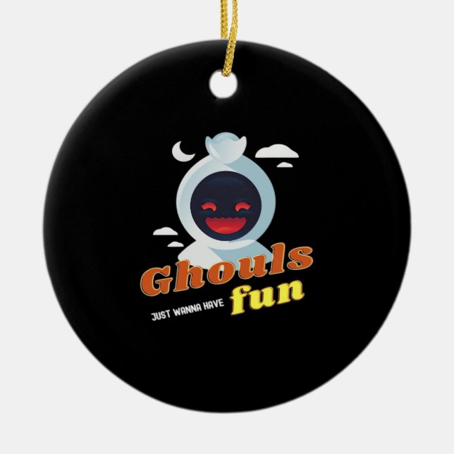 Ghouls Just Wanna Have Fun Halloween & Quote Ceramic Ornament (Front)