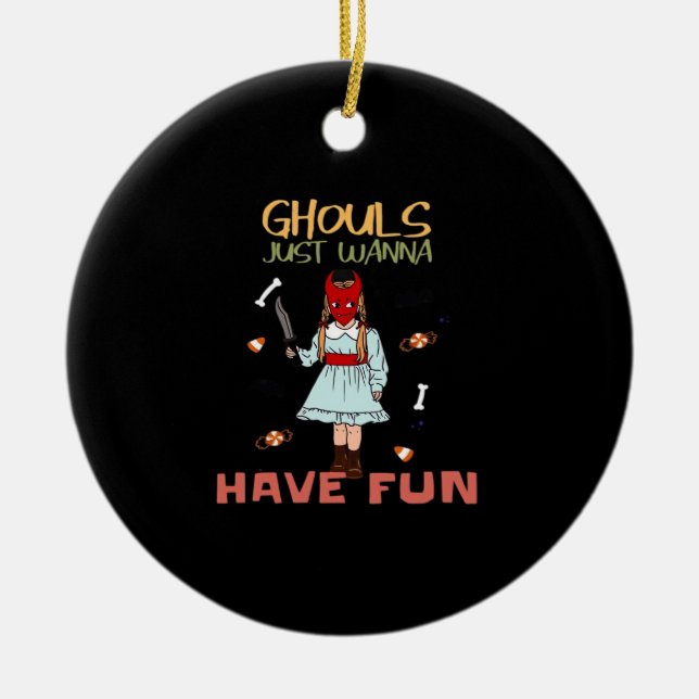 Ghouls Just Wanna Have Fun Halloween Slogan Ceramic Ornament (Front)