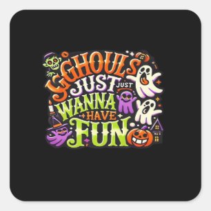 Ghouls Just Wanna Have Fun Halloween - Spooky Subl Square Sticker