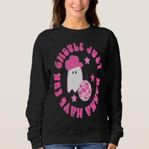 Ghouls just wanna have fun  Halloween Sweatshirt