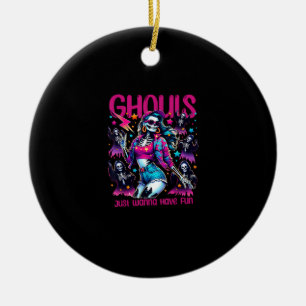 Ghouls Just Wanna Have Fun Halloween Women Girls G Ceramic Ornament