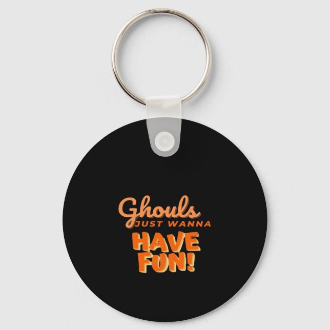 Ghouls Just Wanna Have Fun  Key Ring (Front)
