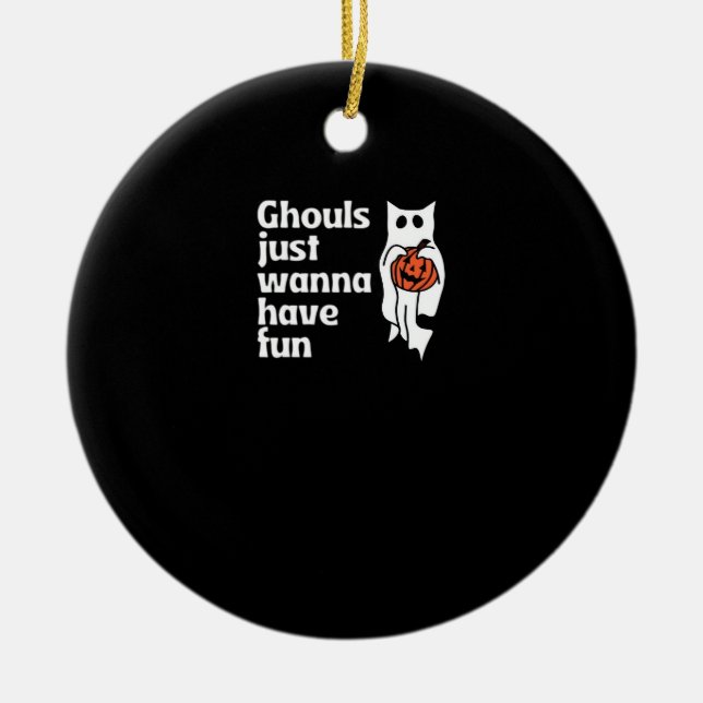 Ghouls Just Wanna Have Fun Slogan Quote Ceramic Ornament (Front)