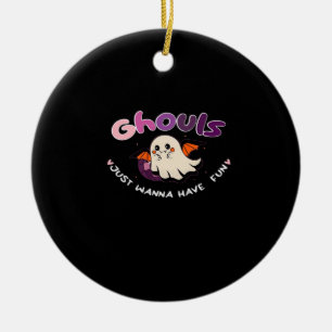 Ghouls Just Wanna Have Fun Slogan Quote Ceramic Ornament