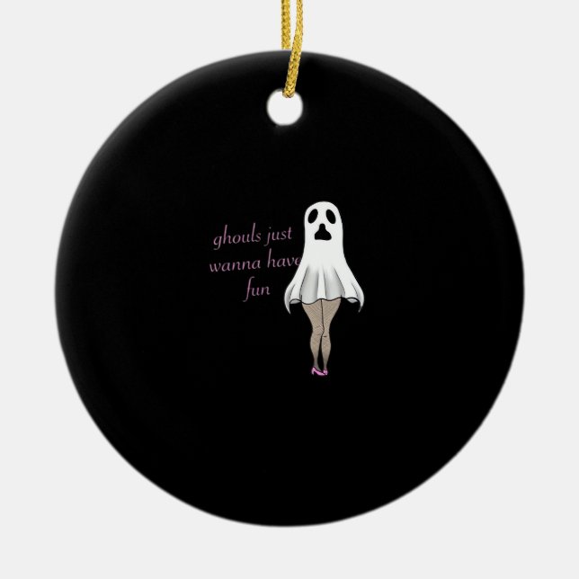 Ghouls Just Wanna Have Fun Slogan Quote Ceramic Ornament (Front)