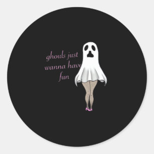 Ghouls Just Wanna Have Fun Slogan Quote Classic Round Sticker