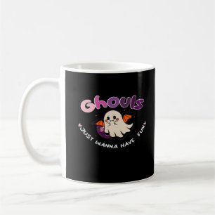 Ghouls Just Wanna Have Fun Slogan Quote Coffee Mug