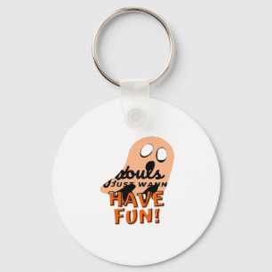 Ghouls Just Wanna Have Fun Slogan Quote Key Ring