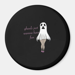 Ghouls Just Wanna Have Fun Slogan Quote Magnet