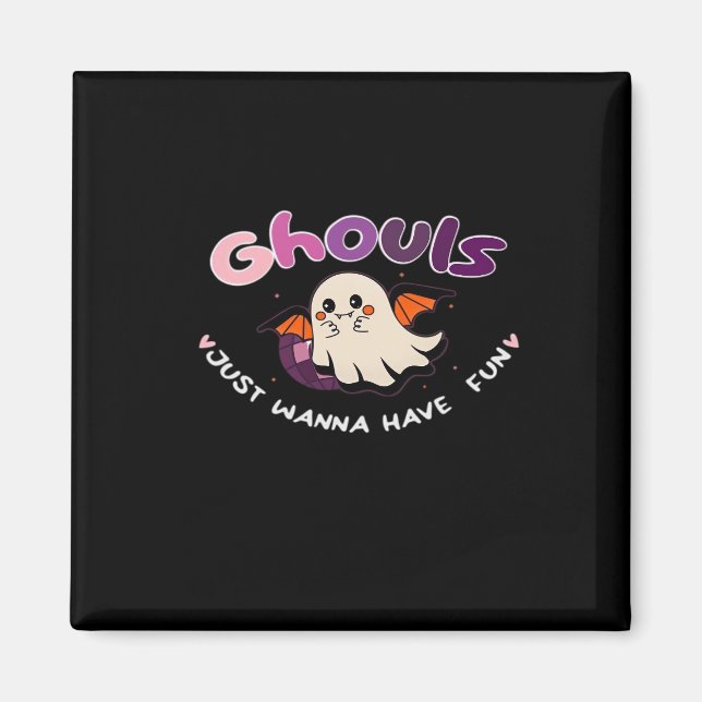 Ghouls Just Wanna Have Fun Slogan Quote Magnet (Front)