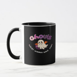 Ghouls Just Wanna Have Fun Slogan Quote Mug