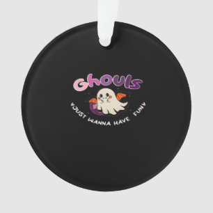 Ghouls Just Wanna Have Fun Slogan Quote Ornament