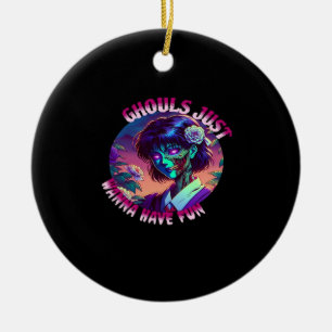 Ghouls Just Wanna Have Fun – Slogan Quote Style Ceramic Ornament