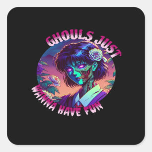 Ghouls Just Wanna Have Fun – Slogan Quote Style Square Sticker