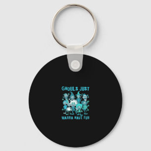 Ghouls Just Wanna Have Fun - Spooky Design Graphic Key Ring