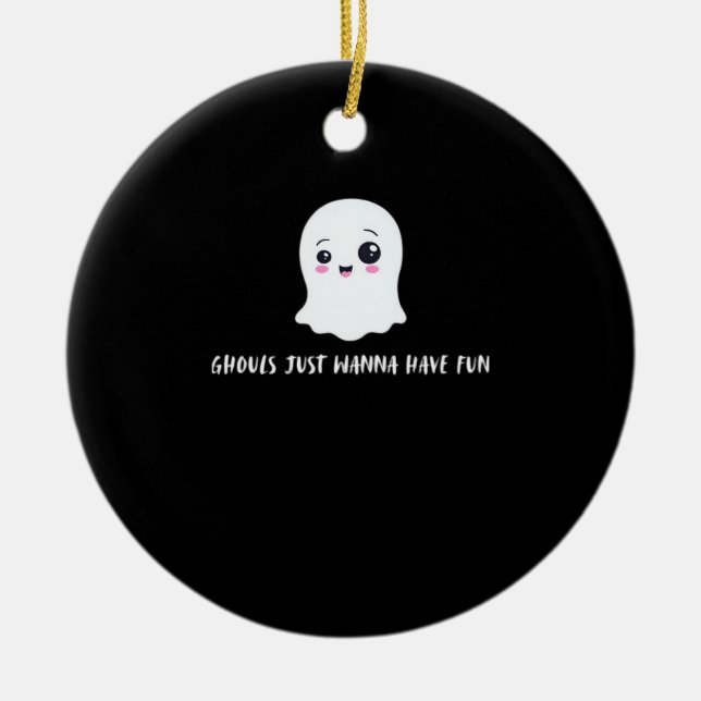 Ghouls Just Wanna Have Fun Spooky Quote Ceramic Ornament (Front)