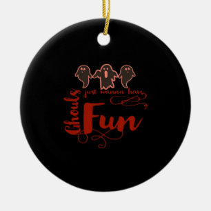 Ghouls Just Wanna Have Fun Spooky Quote Ceramic Ornament