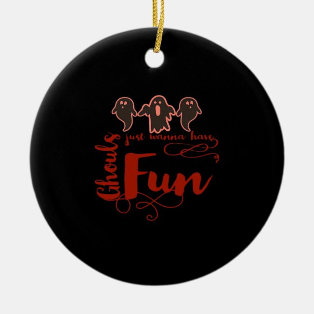 Ghouls Just Wanna Have Fun Spooky Quote Ceramic Ornament (Front)