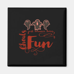 Ghouls Just Wanna Have Fun Spooky Quote Magnet